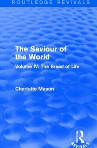 Cover image for The Saviour of the World (Routledge Revivals): Volume IV: The Bread of Life