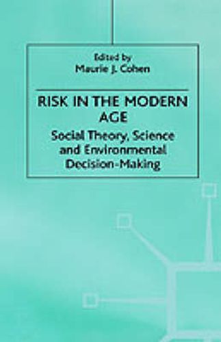 Risk in the Modern Age: Social Theory, Science and Environmental Decision-Making