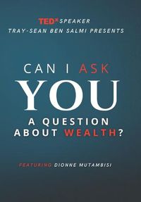 Cover image for Can I Ask You a Question about Wealth?: Featuring Dionne Mutambisi