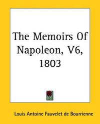 Cover image for The Memoirs Of Napoleon, V6, 1803