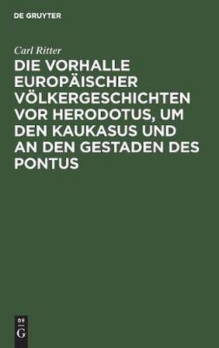 Die Vorhalle Europaischer Voelkergeschichten vor Herodotus, um den Kaukasus und an den Gestaden des Pontus