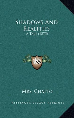 Cover image for Shadows and Realities: A Tale (1875)