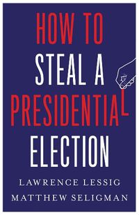 Cover image for How to Steal a Presidential Election