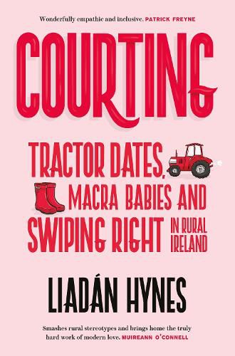 Cover image for Courting: Tractor Dates, Macra Babies and Swiping Right in Rural Ireland