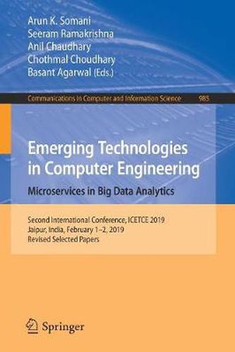 Cover image for Emerging Technologies in Computer Engineering: Microservices in Big Data Analytics: Second International Conference, ICETCE 2019, Jaipur, India, February 1-2, 2019, Revised Selected Papers