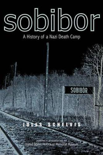 Cover image for Sobibor: A History of a Nazi Death Camp