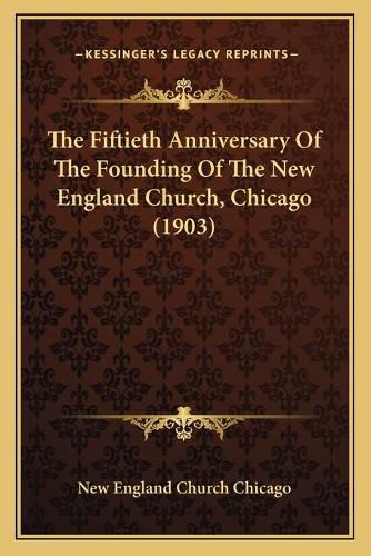 The Fiftieth Anniversary of the Founding of the New England Church, Chicago (1903)