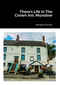 Cover image for There's Life in The Crown Inn, Munslow