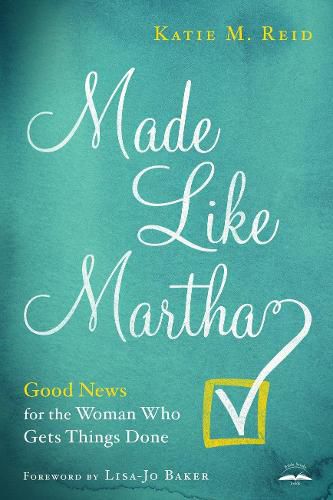 Cover image for Made Like Martha: Good News for the Woman who Gets Things Done