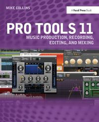 Cover image for Pro Tools 11: Music Production, Recording, Editing, and Mixing