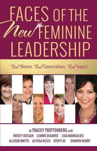 Cover image for Faces of the New Feminine Leadership: Real Women. Real Conversations. Real Impact.