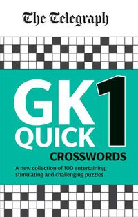 Cover image for The Telegraph GK Quick Crosswords Volume 1: A brand new complitation of 100 General Knowledge Quick Crosswords