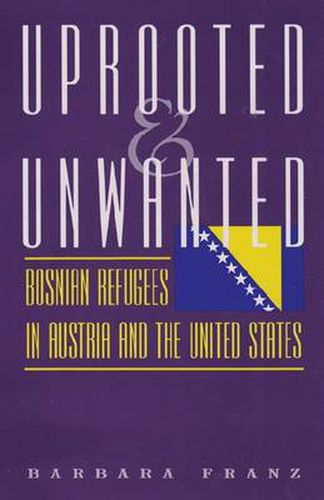 Uprooted and Unwanted: Bosnian Refugees in Austria and the United States