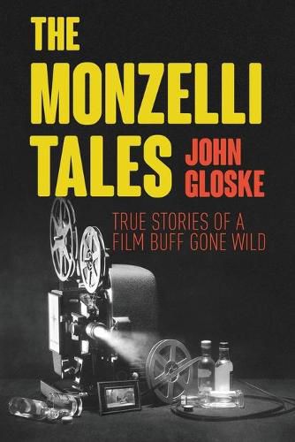 Cover image for The Monzelli Tales: True Stories of a Film Buff Gone Wild