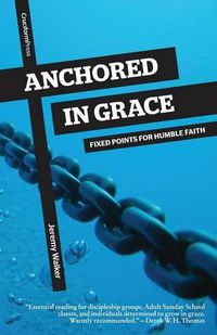 Cover image for Anchored in Grace: Fixed Points for Humble Faith