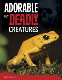 Cover image for Adorable but Deadly Creatures