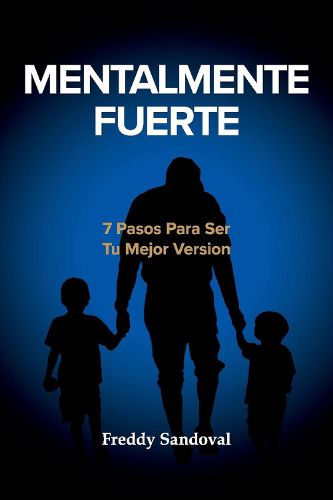 Cover image for MENTALMENTE FUERTE: 7 PASOS PARA SER TU MEJOR VERSION