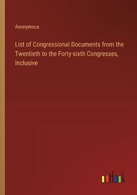 Cover image for List of Congressional Documents from the Twentieth to the Forty-sixth Congresses, Inclusive