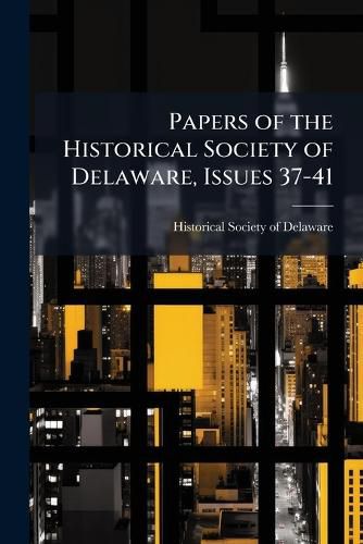 Cover image for Papers of the Historical Society of Delaware, Issues 37-41