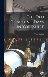 Cover image for The Old Coaching Days in Yorkshire