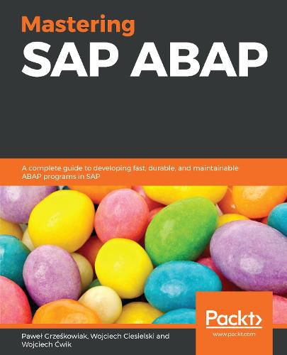 Cover image for Mastering SAP ABAP: A complete guide to developing fast, durable, and maintainable ABAP programs in SAP