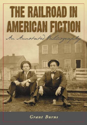 Cover image for The Railroad in American Fiction: An Annotated Bibliography