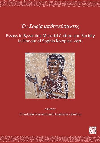 Cover image for En Sofia mathitefsantes: Essays in Byzantine Material Culture and Society in Honour of Sophia Kalopissi-Verti