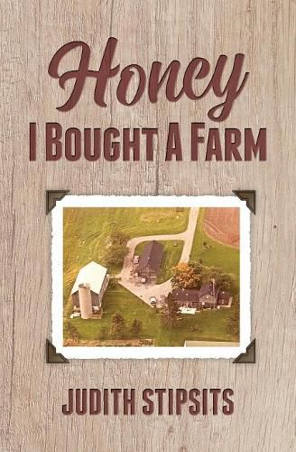 Cover image for Honey, I Bought a Farm: How I Survived This and Other Amazing Adventures