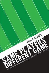 Cover image for Same Players, Different Game: An Examination of the Commercial College Athletics Industry