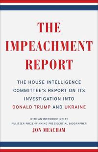 Cover image for The Impeachment Report: The House Intelligence Committee's Report on Its Investigation into Donald Trump and Ukraine