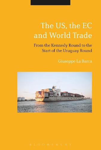 Cover image for The US, the EC and World Trade: From the Kennedy Round to the Start of the Uruguay Round