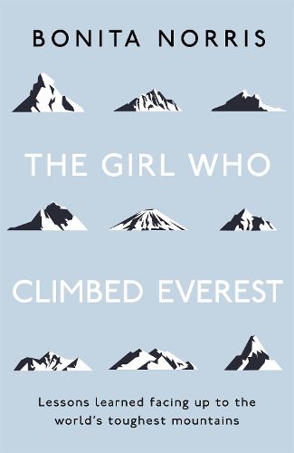 Cover image for The Girl Who Climbed Everest: Lessons learned facing up to the world's toughest mountains