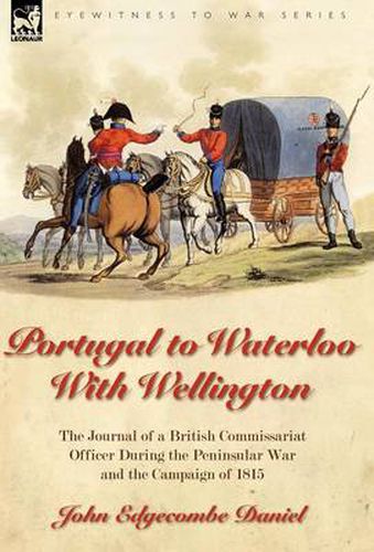 Cover image for Portugal to Waterloo With Wellington: the Journal of a British Commissariat Officer During the Peninsular War and the Campaign of 1815