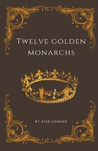 Cover image for Twelve Golden Monarchs