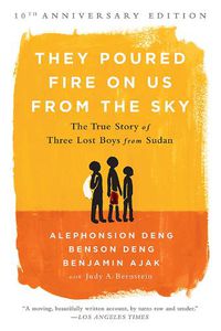 Cover image for They Poured Fire on Us From the Sky (10-Year Anniversary REISSUE): The True Story of Three Lost Boys from Sudan