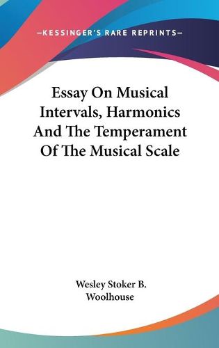 Cover image for Essay on Musical Intervals, Harmonics and the Temperament of the Musical Scale