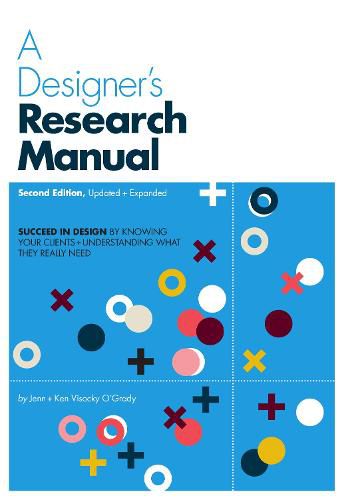 Cover image for A Designer's Research Manual, 2nd edition, Updated and Expanded: Succeed in design by knowing your clients and understanding what they really need