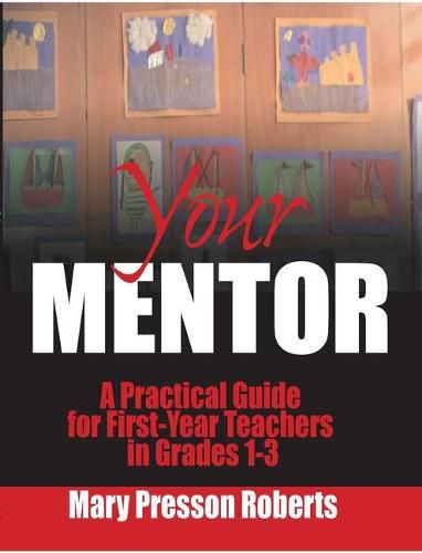 Cover image for Your Mentor: A Practical Guide for First-Year Teachers in Grades 1-3