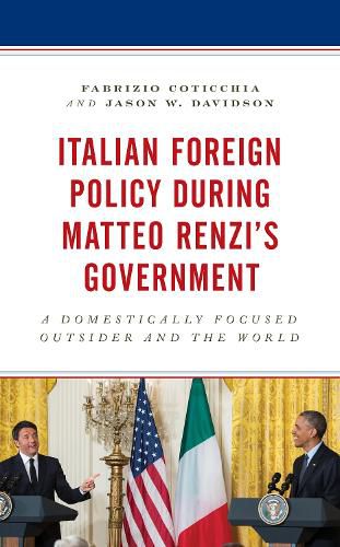 Cover image for Italian Foreign Policy during Matteo Renzi's Government: A Domestically Focused Outsider and the World