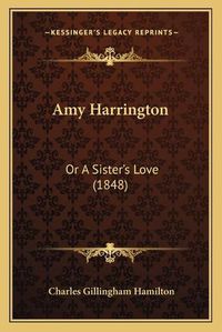 Cover image for Amy Harrington: Or a Sister's Love (1848)