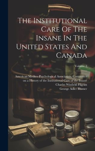 Cover image for The Institutional Care Of The Insane In The United States And Canada; Volume 2