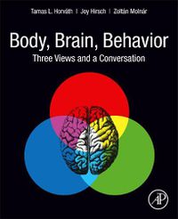 Cover image for Body, Brain, Behavior: Three Views and a Conversation