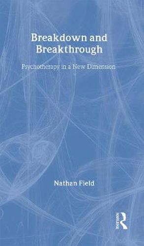 Cover image for Breakdown and Breakthrough: Psychotherapy in a New Dimension