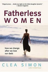 Cover image for Fatherless Women: How We Change After We Lose Our Dads