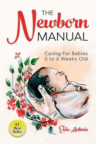 Cover image for The Newborn Manual: Caring For Babies 0 to 6 Weeks Old