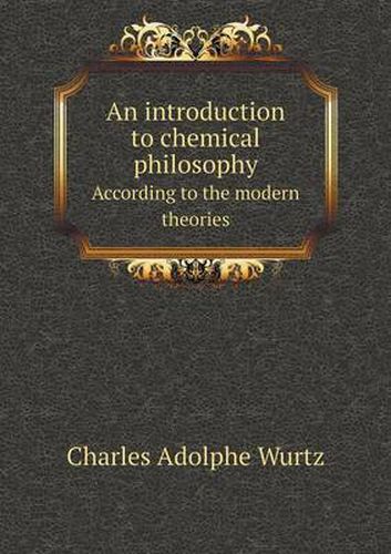 Cover image for An introduction to chemical philosophy According to the modern theories