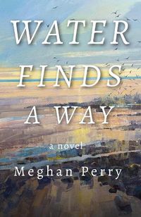 Cover image for Water Finds a Way a novel