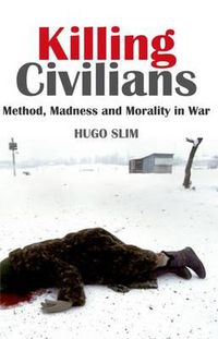Cover image for Killing Civilians: Method, Madness, and Morality in War