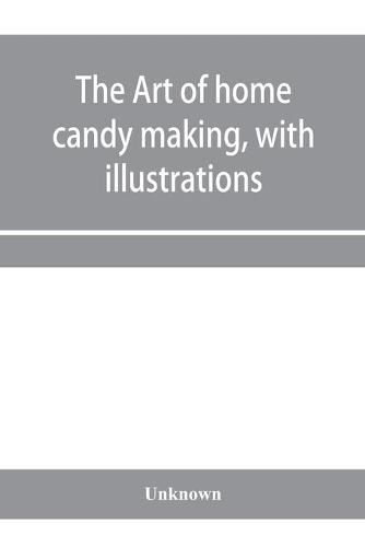 Cover image for The art of home candy making, with illustrations