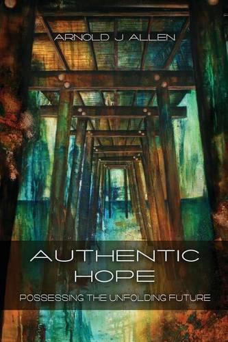 Cover image for Authentic Hope: Posessing the Unfolding Future